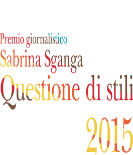 III Edizione del Premio Giornalistico ''Sabrina Sganga - Questione di Stili 2015''