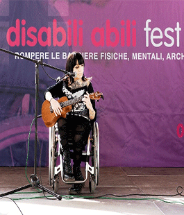  2a edizione di ''Disabili Abili Fest'', la manifestazione che abbatte le barriere