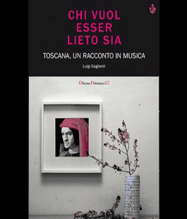 ''Chi vuol esser lieto sia. Toscana un racconto in musica'' di Luigi Gagliardi alla Libreria IBS di Firenze