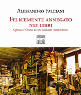 ''Felicemente annegato nei libri'' di Alessandro Falciani alla Libreria IBS di Firenze