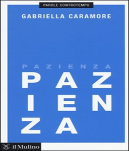 Leggere per non dimenticare: ''Pazienza'' di Gabriella Caramore