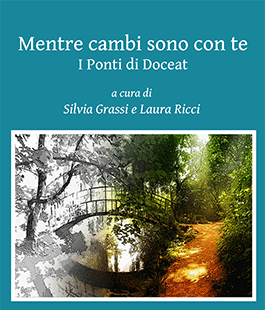 Fondazione il Fiore: ''Mentre cambi sono con te. I ponti di Doceat'' di Silvia Grassi e Laura Ricci
