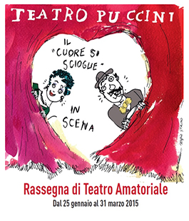 Rassegna di teatro amatoriale ''Il Cuore si scioglie in scena'' al Teatro Puccini di Firenze