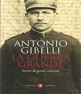 Leggere per non dimenticare: ''La guerra grande. Storie di gente comune'' di Antonio Gibelli
