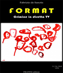 ''FORMAT. Crimine in diretta tv'', il libro d'esordio di Fabrizio De Sanctis