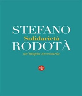 Leggere per non dimenticare: ''Solidarietà. Un'utopia necessaria'' di Stefano Rodotà