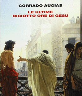 Leggere per non dimenticare: ''Le ultime diciotto ore di Gesù'' di Corrado Augias