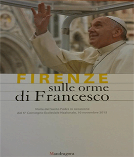 ''Firenze sulle orme di Francesco'': il libro fotografico sulla visita del Papa