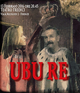 ''Ubu Re'' di Alfred Jarry in scena al Teatro Tredici
