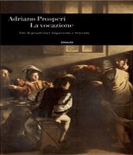 Leggere per non dimenticare: ''La vocazione: vite di gesuiti 500 e 600'' di Adriano Prosperi