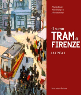 ''Il nuovo tram di Firenze. La linea 1'' di Bacci, Frangioni e Stammer alla Libreria IBS