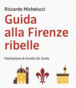 ''Guida alla Firenze Ribelle'' di Riccardo Michelucci a Le Murate