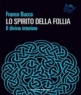 ''Lo spirito della follia'', il libro di Franco Bucca alle Murate Caffè Letterario