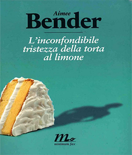 ''L'inconfondibile tristezza di una torta al limone'' di Aimèe Bender alla Biblioteca del Galluzzo