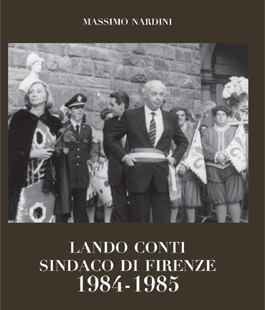 ''Lando Conti. Sindaco di Firenze 1984-1985'', il libro di Massimo Nardini alla Libreria IBS