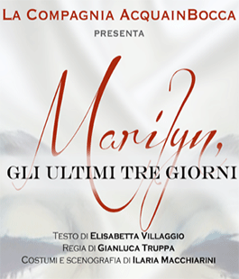 ''Marilyn, gli ultimi tre giorni'', la compagnia Acquainbocca in scena al Teatro del Borgo