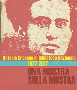 Antonio Gramsci in Biblioteca Nazionale 1977-2017 una mostra sulla mostra