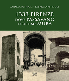 ''1333. Firenze dove passavano le ultime mura'' di Andrea e Fabrizio Petrioli alle Oblate