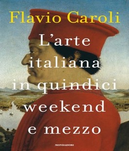 Leggere per non dimenticare: "L'arte italiana in quindici weekend e mezzo" di Flavio Caroli alle Oblate