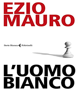 "L'uomo bianco", incontro con Ezio Mauro alla Libreria Feltrinelli RED di Firenze