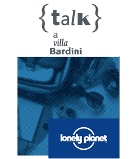 Viaggiare con passione, "Talk a Villa Bardini" con Lonely Planet e il suo direttore