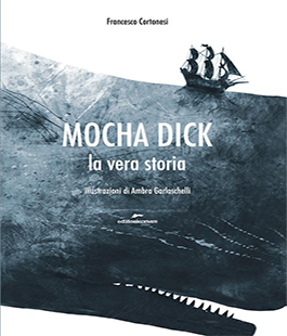 "Mocha Dick, la vera storia" di Francesco Cortonesi alle Vie Nuove di Firenze