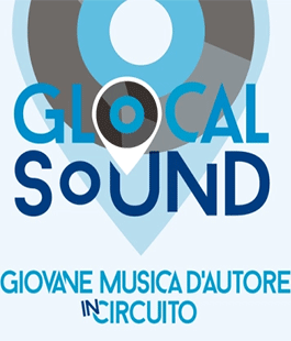 Glocal Sound, un progetto dedicato alla Giovane Musica d'Autore in Circuito