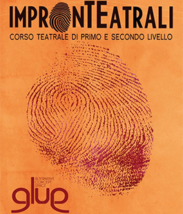 Corsi di recitazione: quarta edizione di ''impronTEatrali'' al Glue Alternative Concept Space