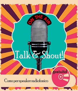Talk & Shout: al via il corso gratuito per diventare speaker radiofonico