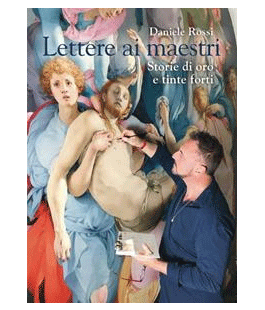 ''Lettere ai maestri: Storie di oro e tinte forti'', il libro di Daniele Rossi a Palazzo Strozzi