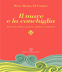 ''Il mare e la conchiglia'', presentazione del libro di Rosa Maria Di Giorgi al Torrino