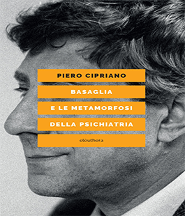 "Basaglia e la metamorfosi della psichiatria" di Piero Cipriano alla Libreria IBS+Libraccio