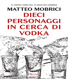 "Dieci personaggi in cerca di vodka" di Matteo Mobrici alla Libreria IBS+Libraccio