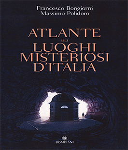 "Atlante dei luoghi misteriosi d'Italia" di Polidoro e Bongiorni alla Libreria IBS