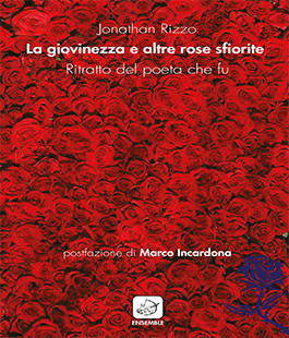 "La Giovinezza e altre rose sfiorite" di Jonathan Rizzo alla Libreria IBS