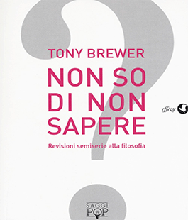 "Non so di non sapere" di Tony Brewer alla Libreria IBS+Libraccio di Firenze