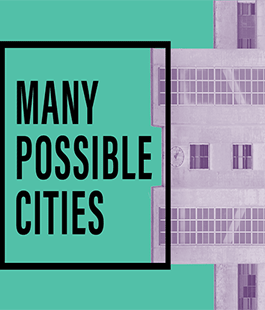Many Possible Cities: incontro sul futuro delle città alla Manifattura Tabacchi
