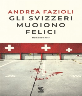 "Gli svizzeri muoiono felici" di Andrea Fazioli: presentazione all'IBS+Libraccio