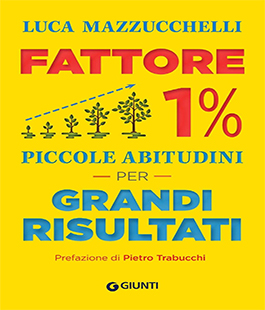 "Fattore 1% Piccole abitudini per grandi risultati" di Luca Mazzucchelli alla IBS+Libraccio