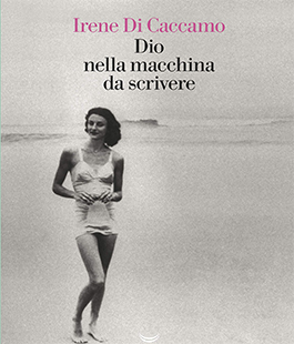 "Dio nella macchina da scrivere" di Irene Di Caccamo alla Libreria IBS+Libraccio 
