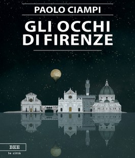 "Gli occhi di Firenze": presentazione del libro di Paolo Ciampi all'IBS+Libraccio
