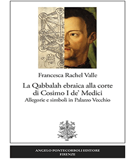 "La Quabbalah ebraica alla corte di Cosimo I de' Medici" di Francesca Rachel Valle alla IBS