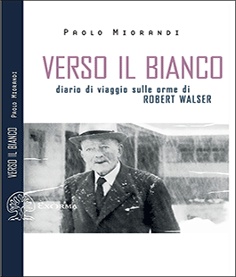 "Verso il bianco. Diario di viaggio sulle orme di R. Walser" di P. Miorandi alla Libreria Brac