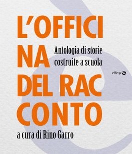 "L'officina del racconto", un'antologia di studenti a cura di Rino Garro all'IBS+Libraccio