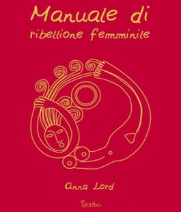 "Manuale di Ribellione Femminile", il libro di Anna Lord all'IBS+Libraccio Firenze