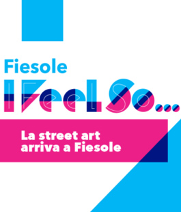 "Fiesole I Feel So...", street art ed eventi per le vie del centro