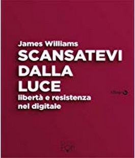 "Scansatevi dalla luce", il libro di James Williams all'IBS+Libraccio Firenze
