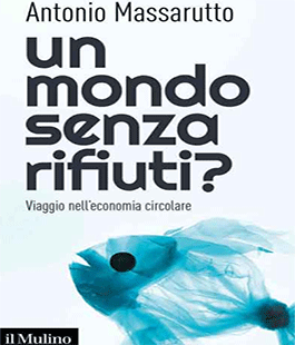 "Un mondo senza rifiuti?", presentazione del libro di Antonio Massarutto a Zap