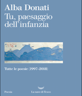 "Tu, paesaggio dell'infanzia", il libro di poesie di Alba Donati vince il Premio Gradiva 