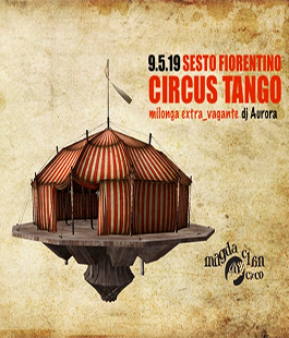 Circus Tango - Milonga Extra_vagante nel tendone del Teatro delle Foglie alle Cascine